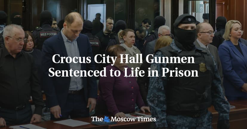 Crocus City Hall Gunmen Sentenced to Life in Prison