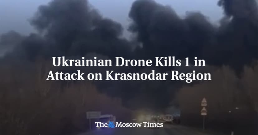 Ukrainian Drone Kills 1 in Attack on Krasnodar Region